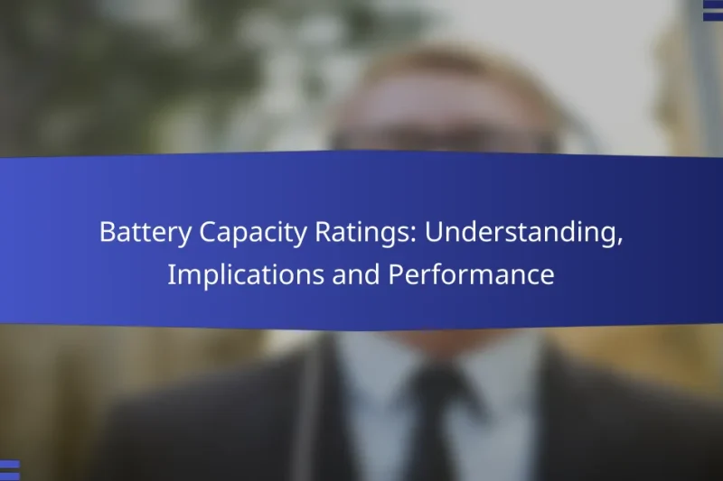 Battery Capacity Ratings: Understanding, Implications and Performance