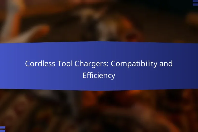 Cordless Tool Chargers: Compatibility and Efficiency