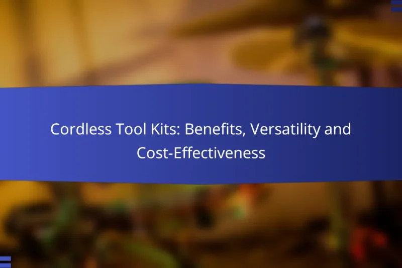 Cordless Tool Kits: Benefits, Versatility and Cost-Effectiveness