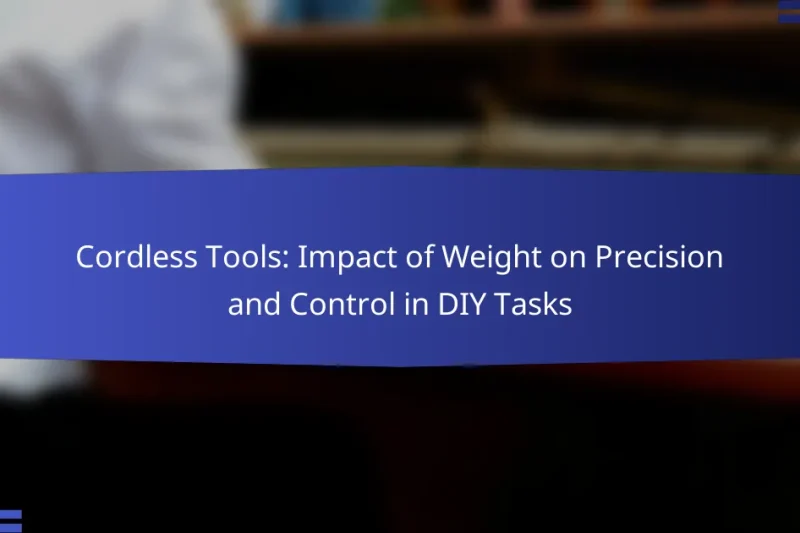 Cordless Tools: Impact of Weight on Precision and Control in DIY Tasks
