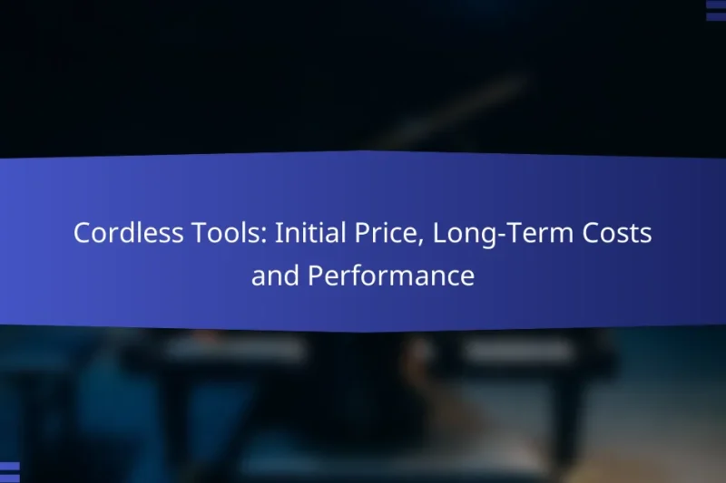 Cordless Tools: Initial Price, Long-Term Costs and Performance
