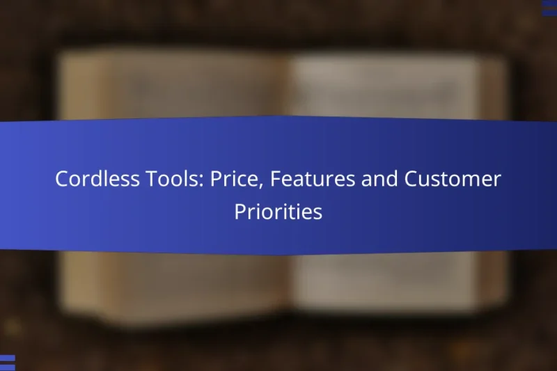 Cordless Tools: Price, Features and Customer Priorities