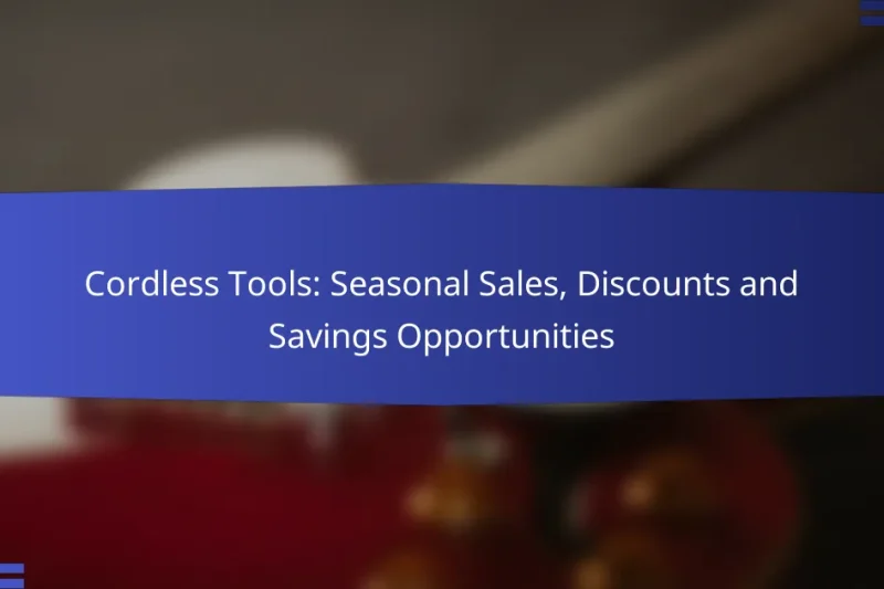 Cordless Tools: Seasonal Sales, Discounts and Savings Opportunities