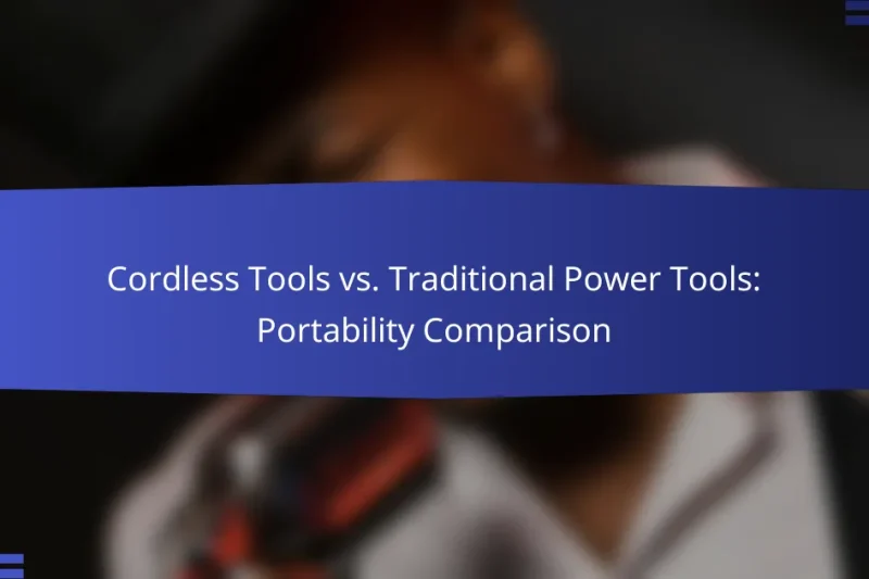 Cordless Tools vs. Traditional Power Tools: Portability Comparison