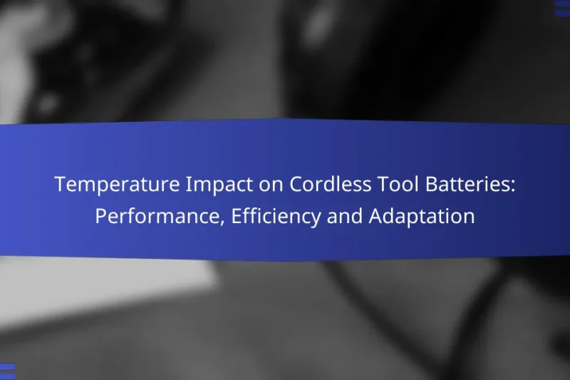 Temperature Impact on Cordless Tool Batteries: Performance, Efficiency and Adaptation