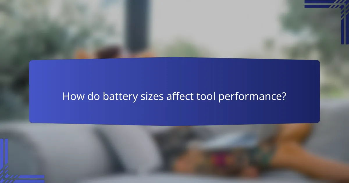 How do battery sizes affect tool performance?