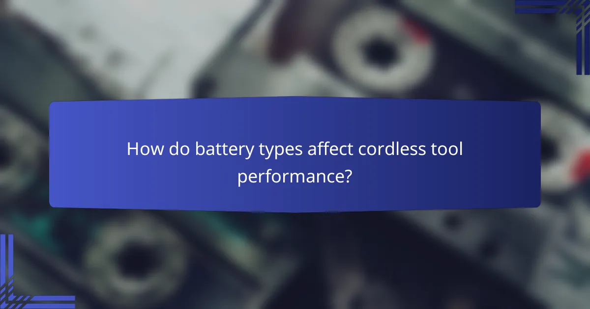How do battery types affect cordless tool performance?