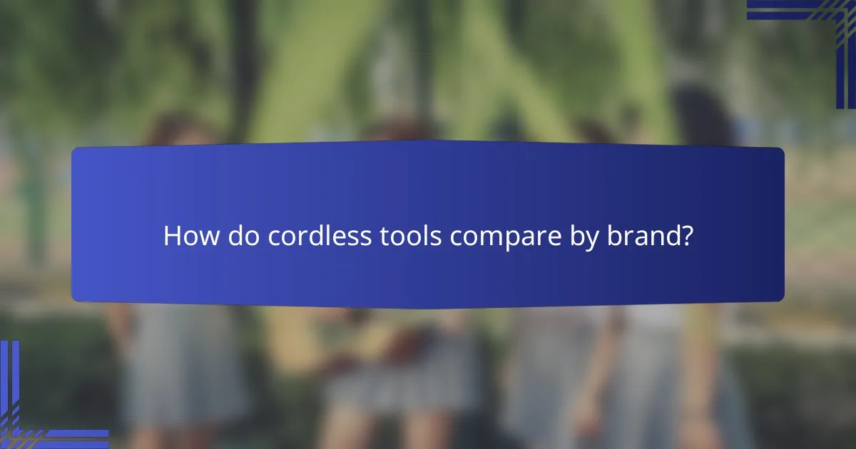 How do cordless tools compare by brand?