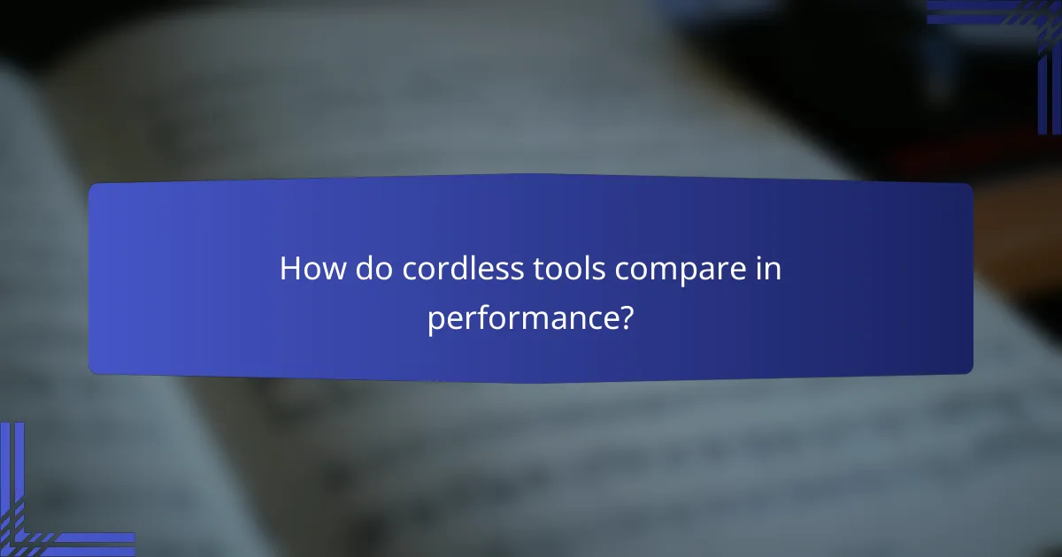 How do cordless tools compare in performance?