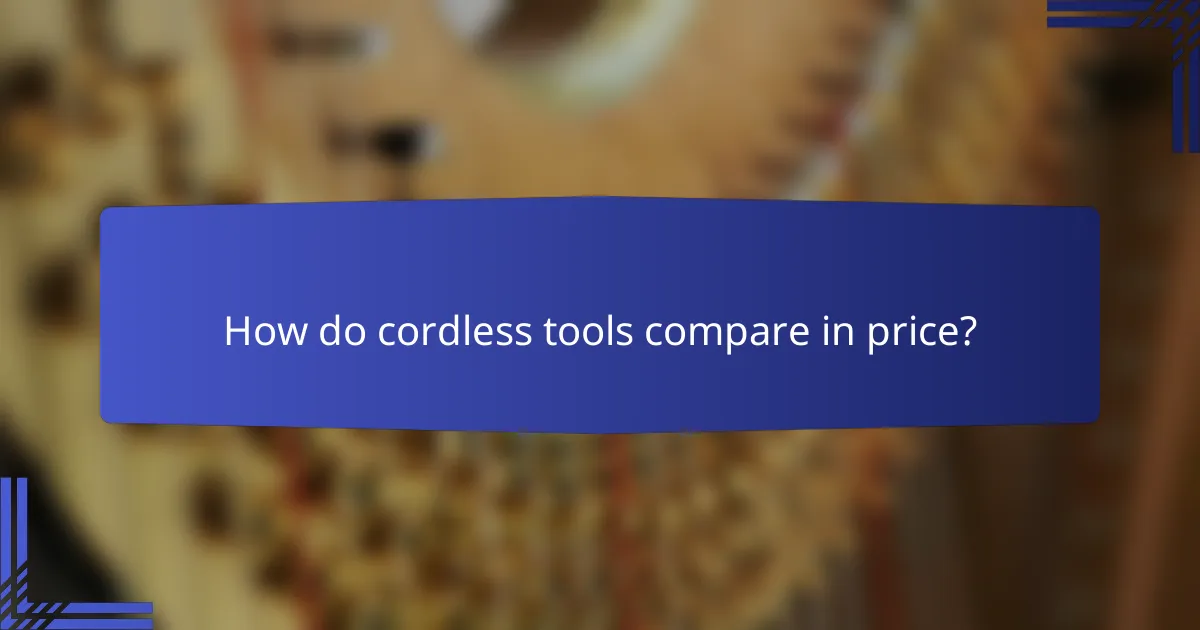 How do cordless tools compare in price?