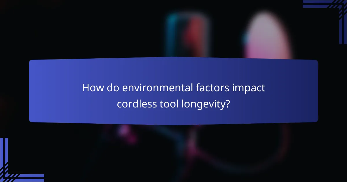 How do environmental factors impact cordless tool longevity?