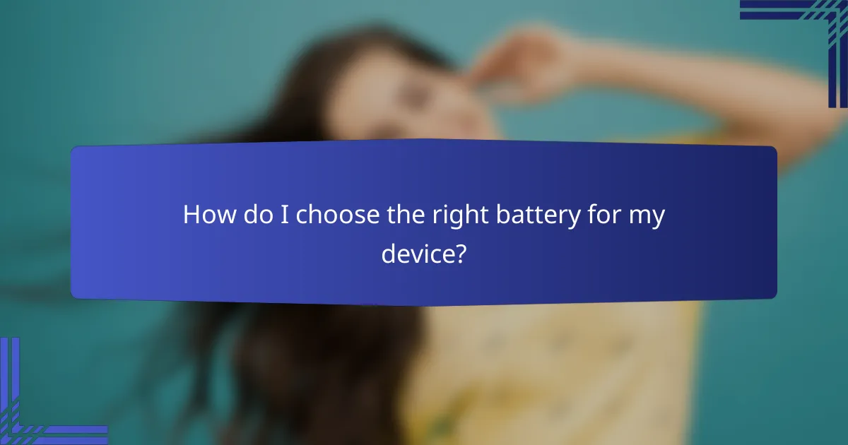 How do I choose the right battery for my device?
