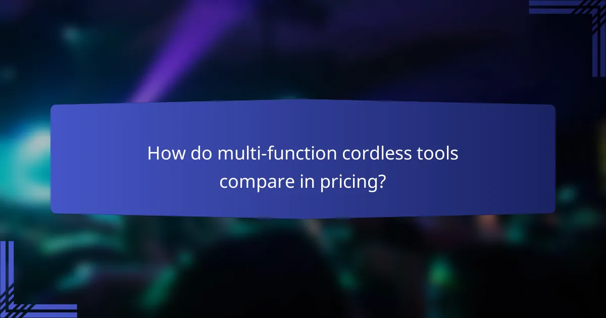 How do multi-function cordless tools compare in pricing?