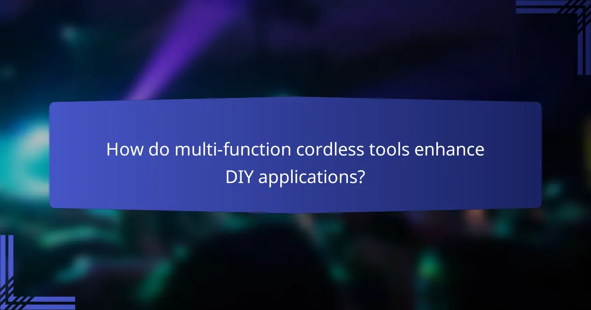 How do multi-function cordless tools enhance DIY applications?