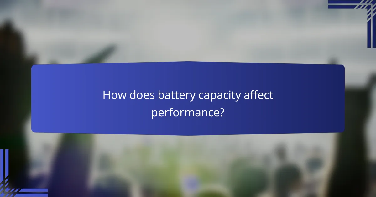 How does battery capacity affect performance?