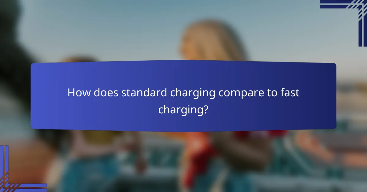How does standard charging compare to fast charging?