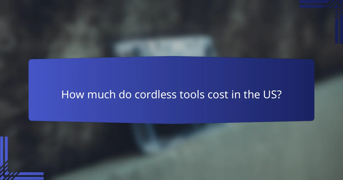 How much do cordless tools cost in the US?