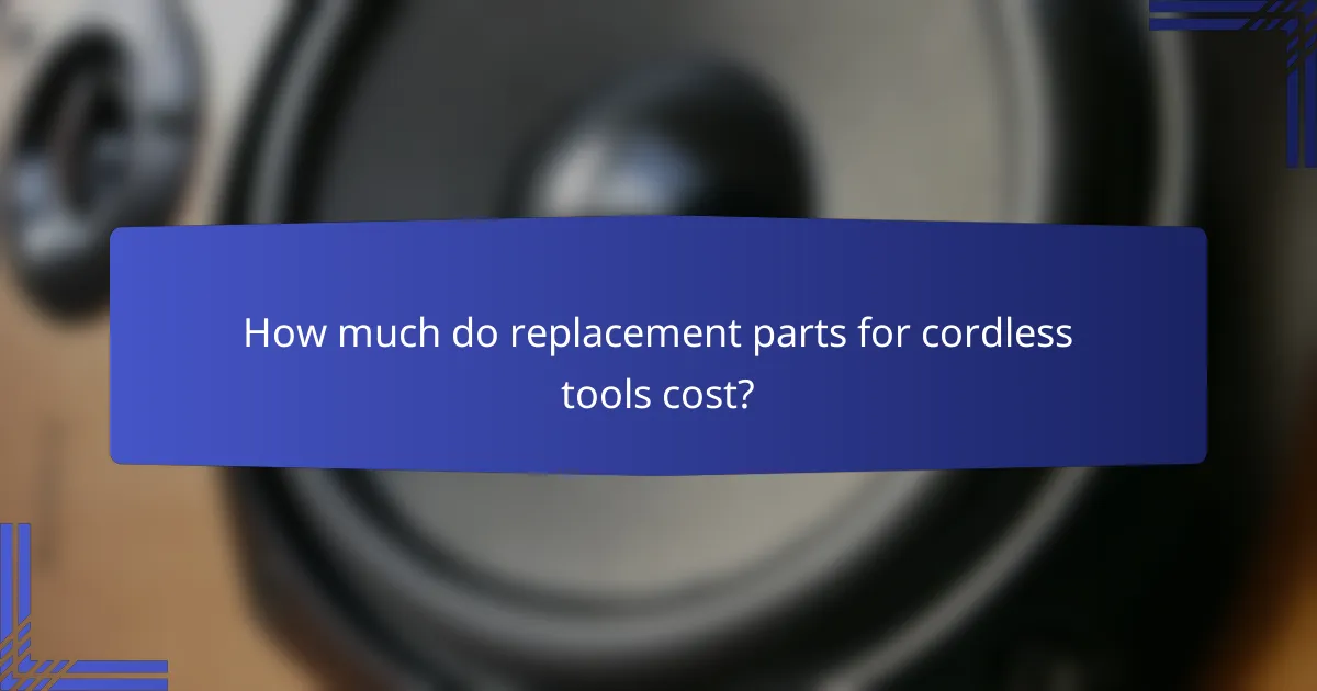 How much do replacement parts for cordless tools cost?
