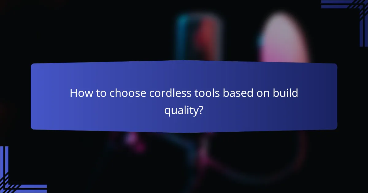 How to choose cordless tools based on build quality?