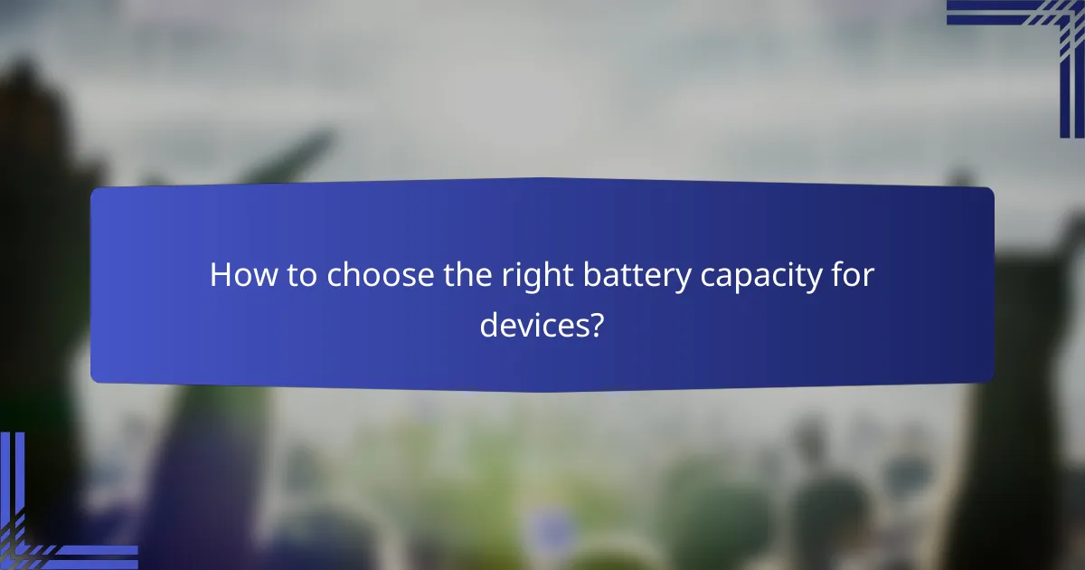 How to choose the right battery capacity for devices?