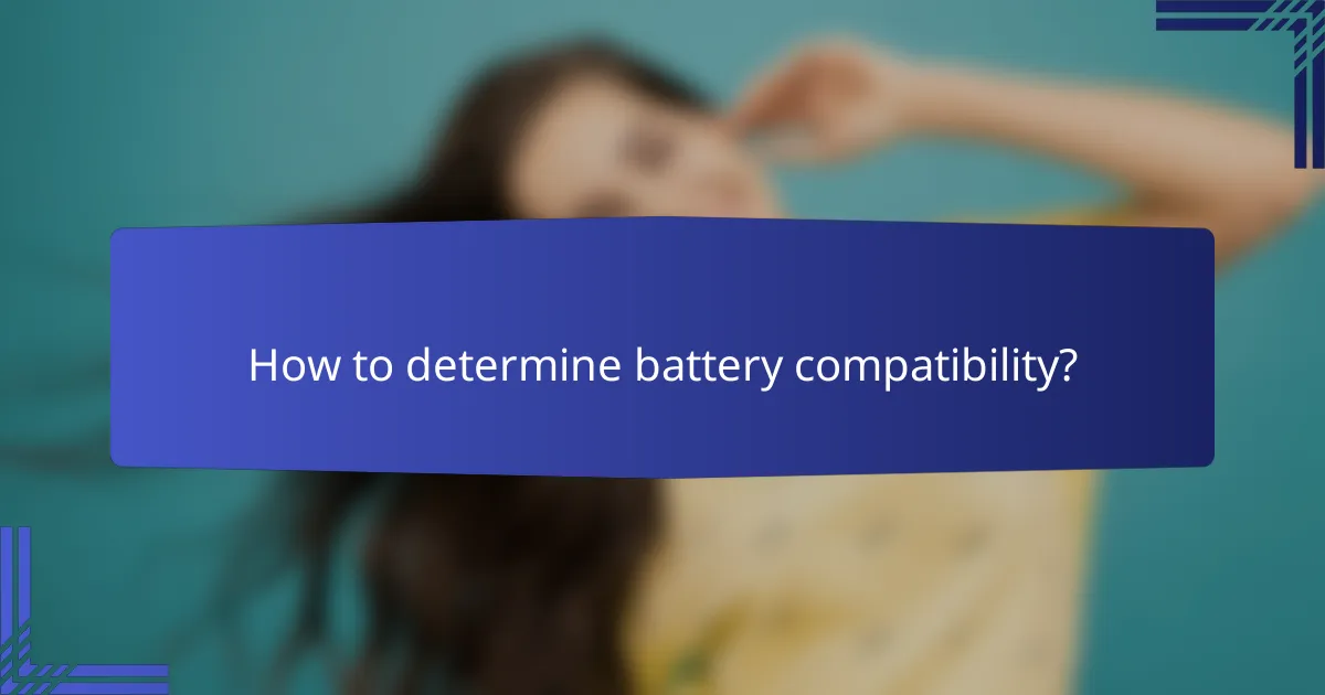 How to determine battery compatibility?