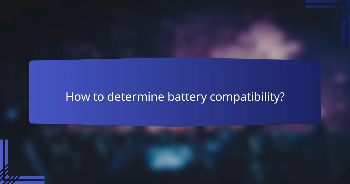 How to determine battery compatibility?