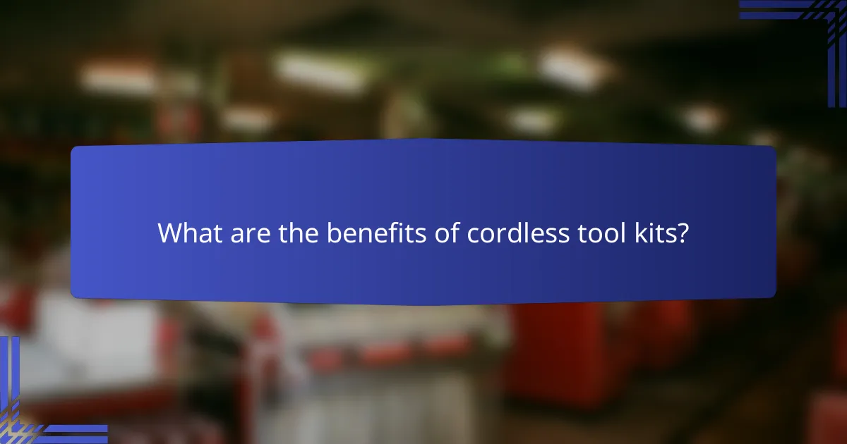 What are the benefits of cordless tool kits?