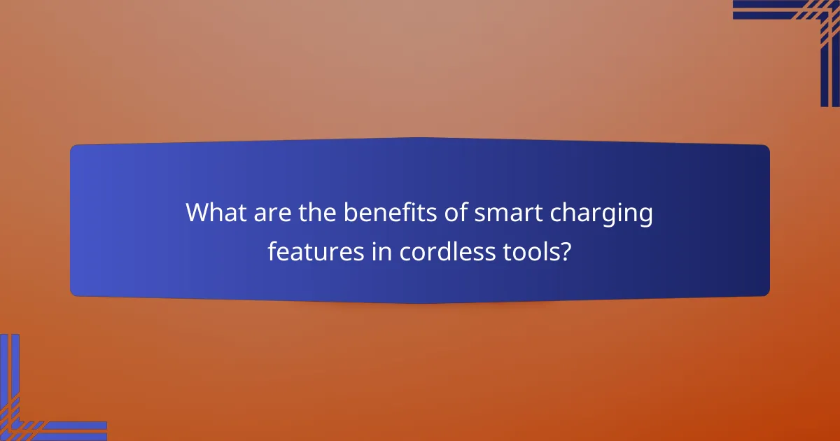 What are the benefits of smart charging features in cordless tools?