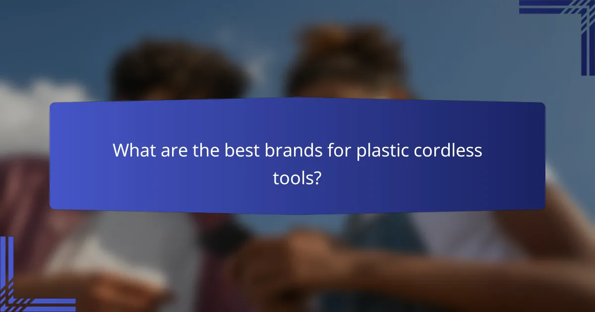 What are the best brands for plastic cordless tools?