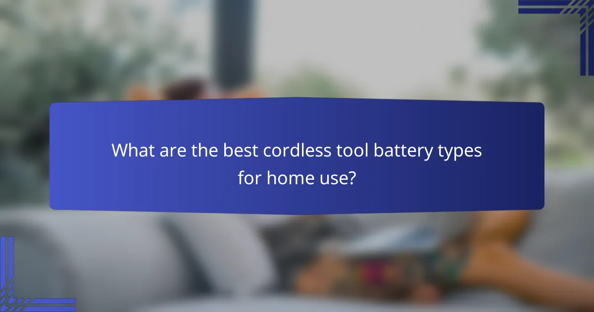 What are the best cordless tool battery types for home use?