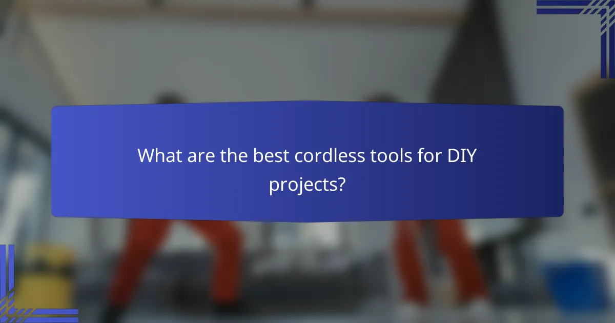 What are the best cordless tools for DIY projects?