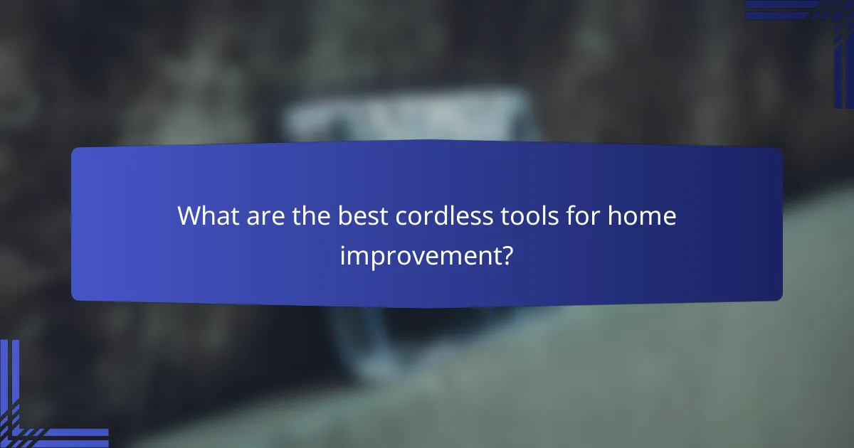 What are the best cordless tools for home improvement?