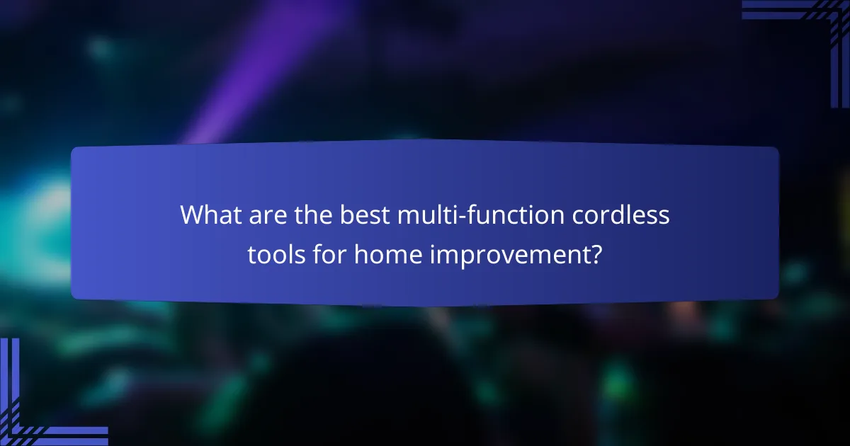 What are the best multi-function cordless tools for home improvement?