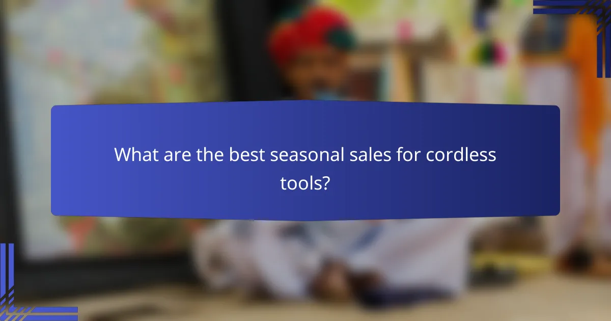 What are the best seasonal sales for cordless tools?