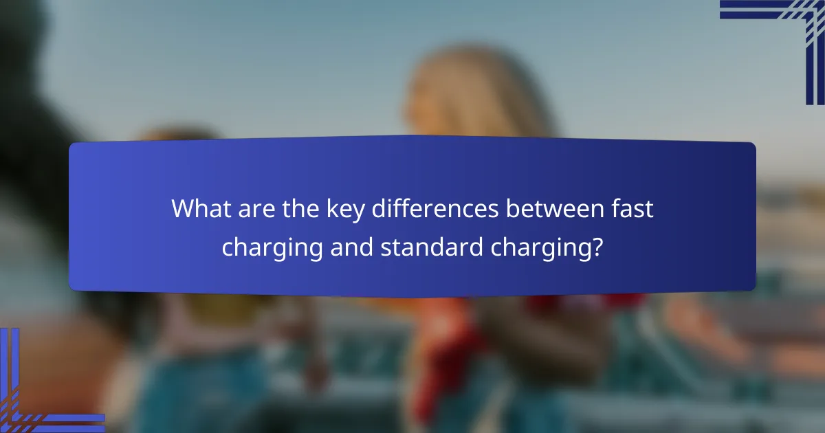 What are the key differences between fast charging and standard charging?