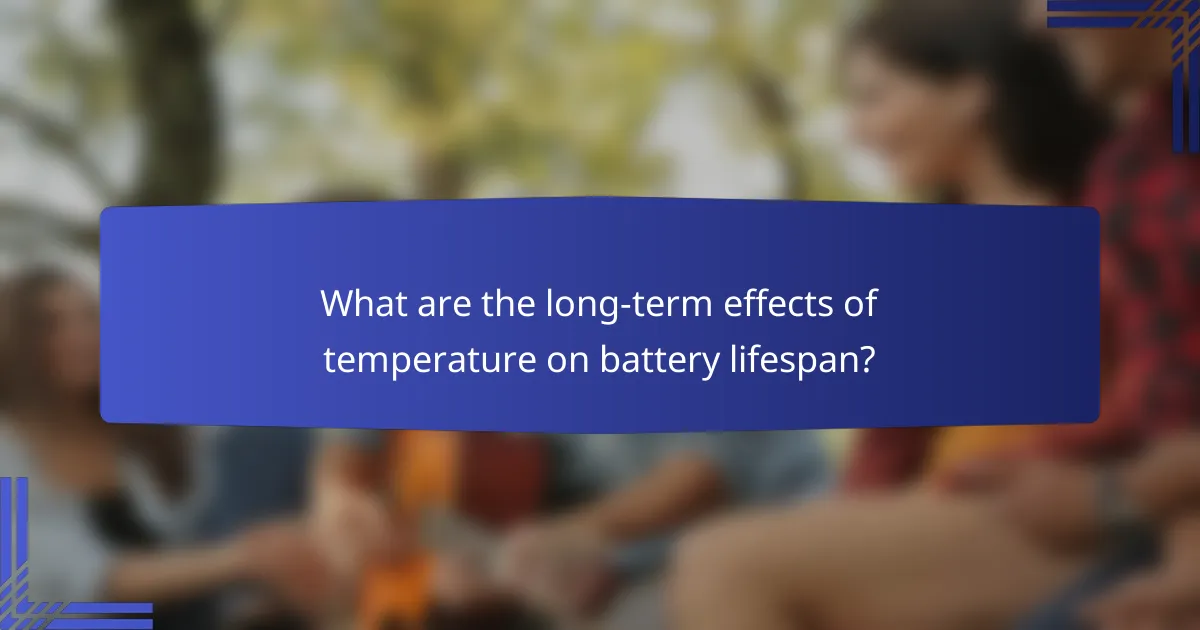 What are the long-term effects of temperature on battery lifespan?