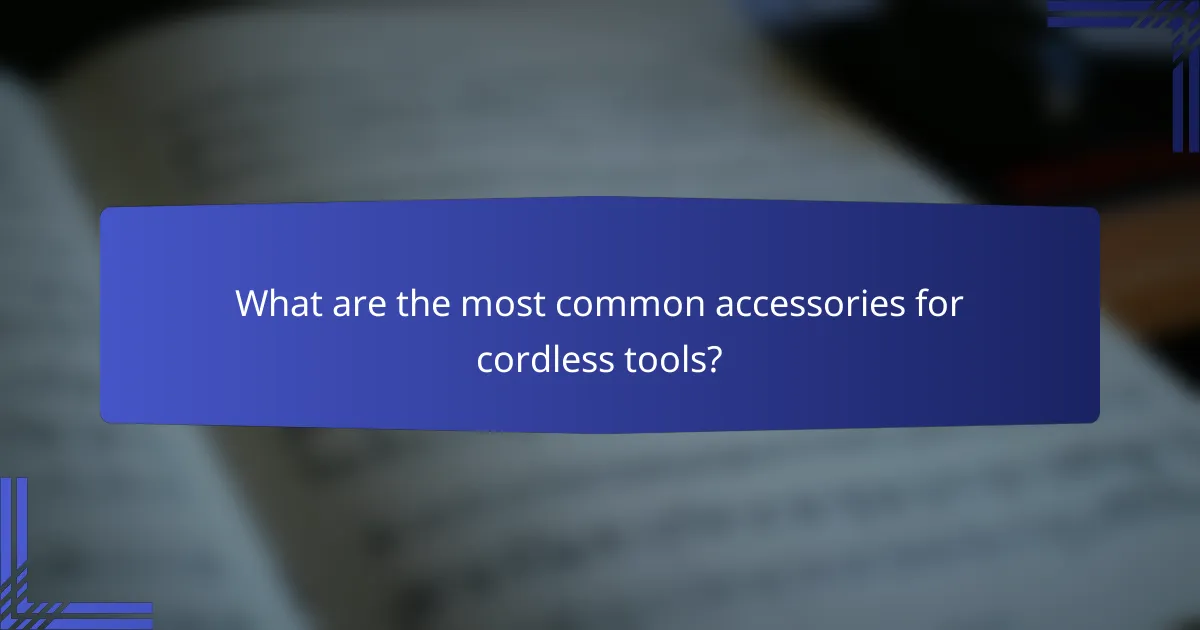 What are the most common accessories for cordless tools?
