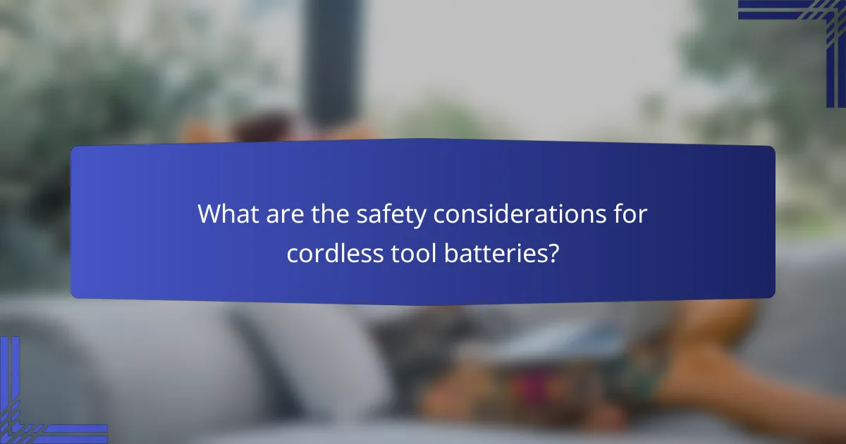 What are the safety considerations for cordless tool batteries?