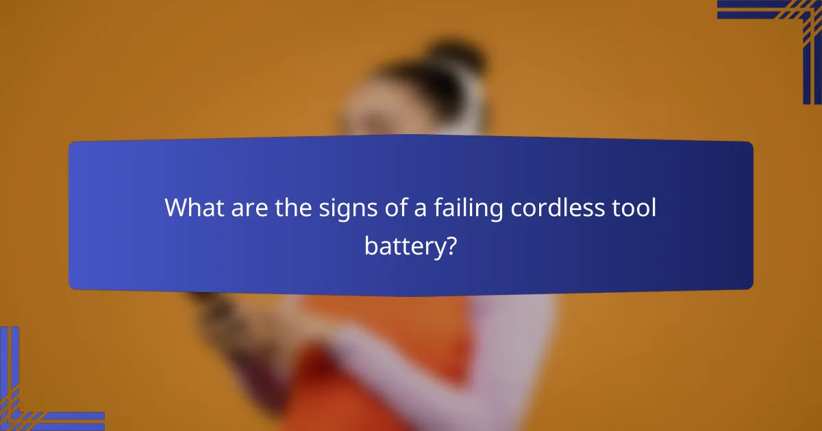 What are the signs of a failing cordless tool battery?