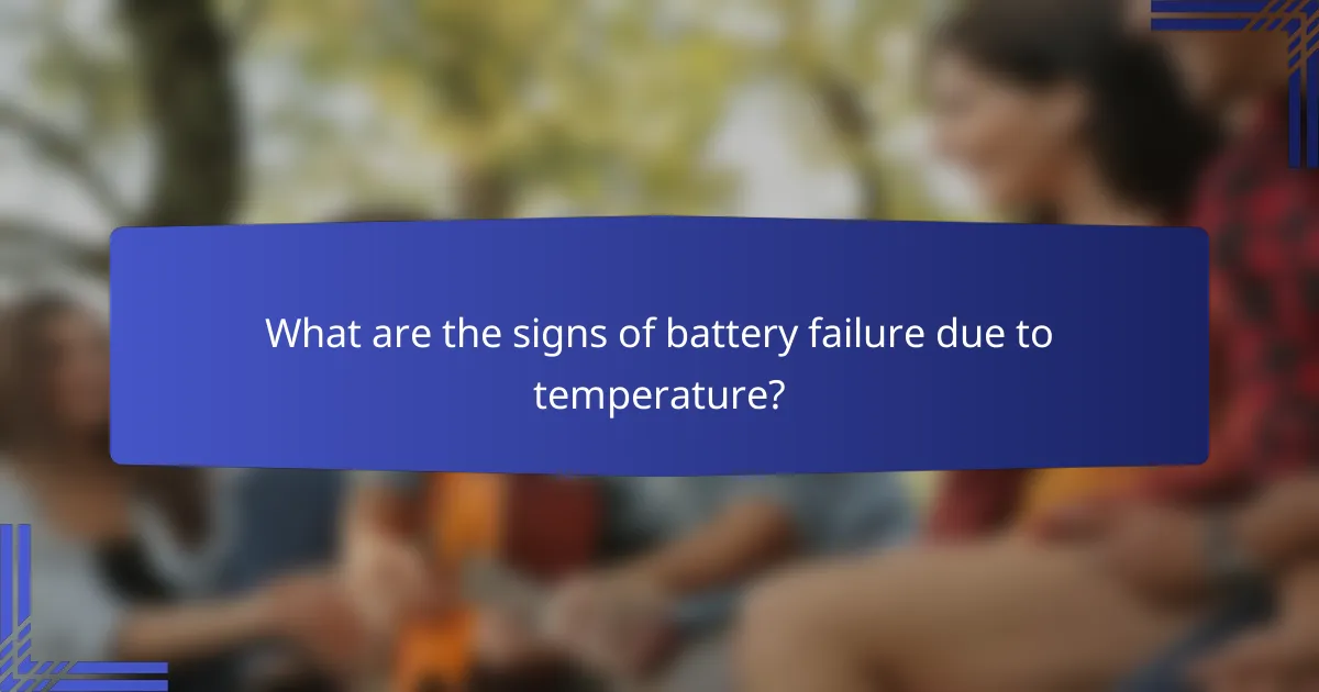 What are the signs of battery failure due to temperature?