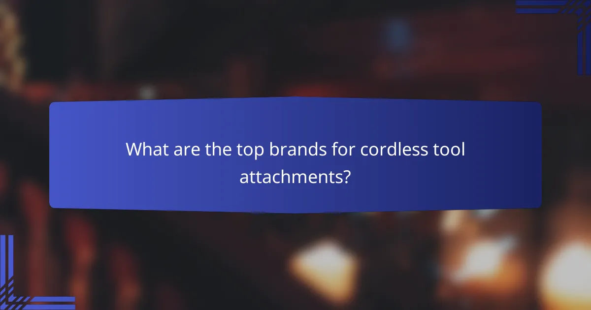 What are the top brands for cordless tool attachments?