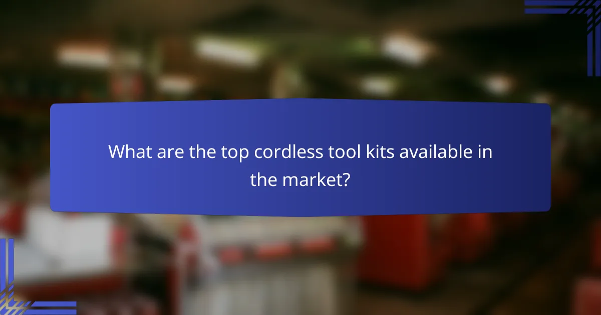 What are the top cordless tool kits available in the market?