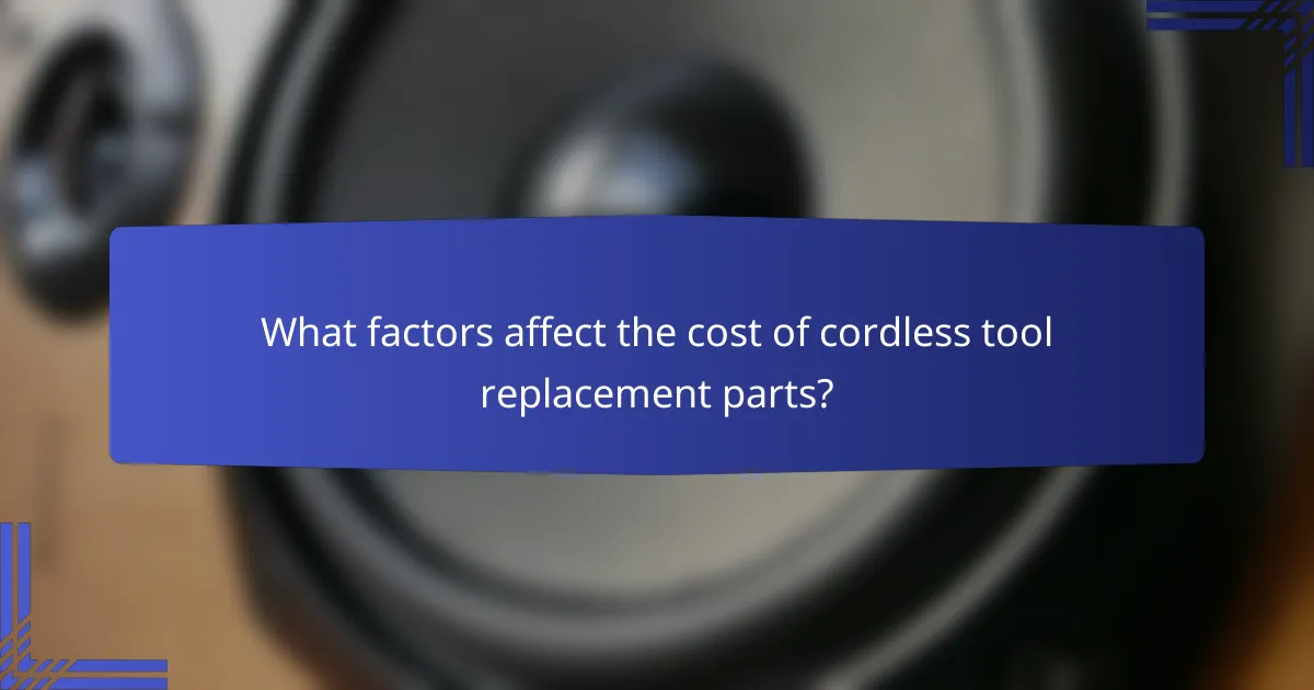 What factors affect the cost of cordless tool replacement parts?