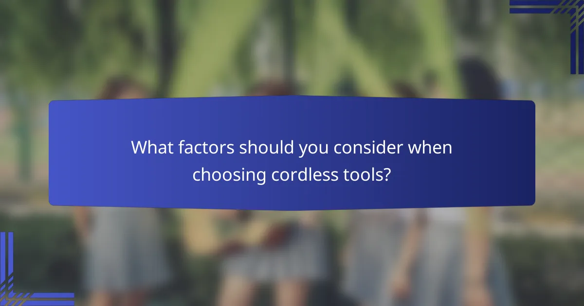 What factors should you consider when choosing cordless tools?