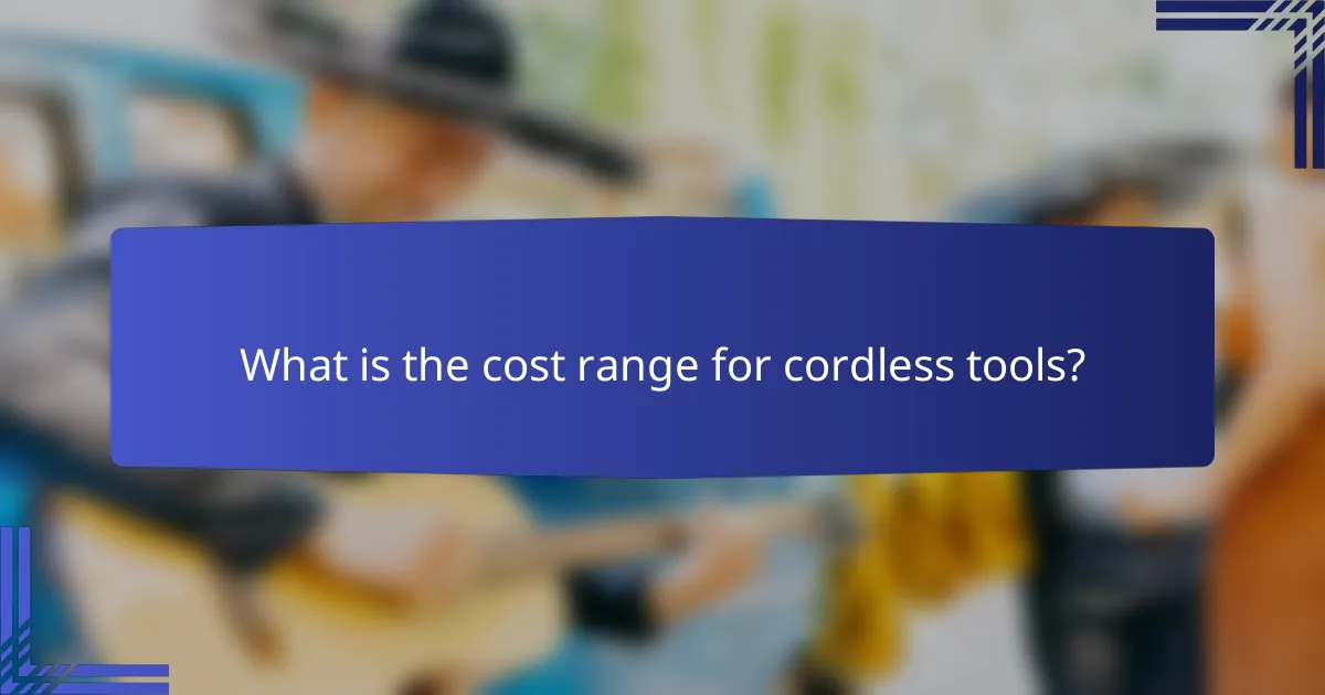 What is the cost range for cordless tools?