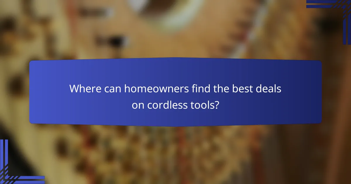 Where can homeowners find the best deals on cordless tools?