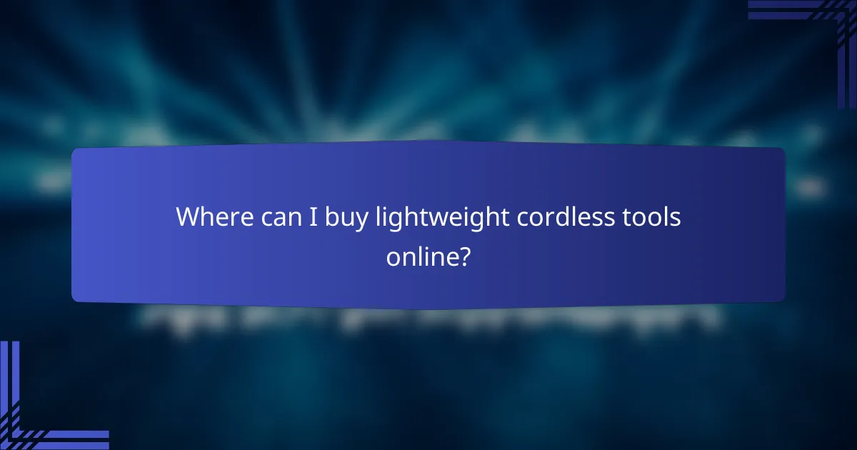 Where can I buy lightweight cordless tools online?