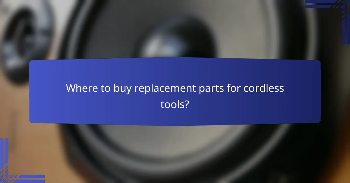 Where to buy replacement parts for cordless tools?