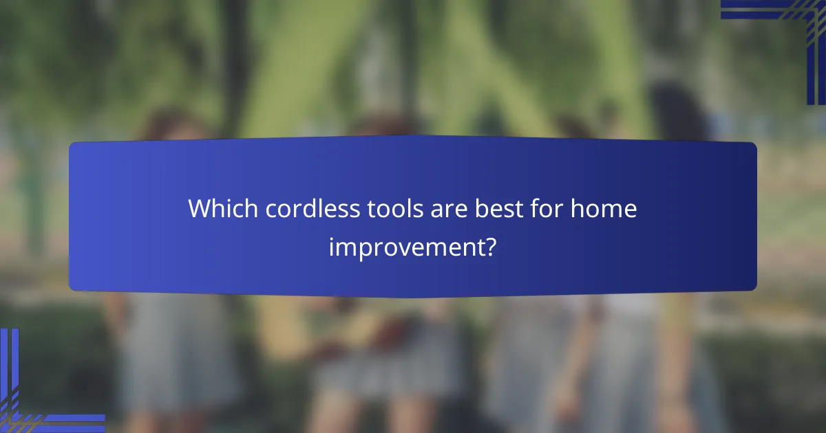 Which cordless tools are best for home improvement?
